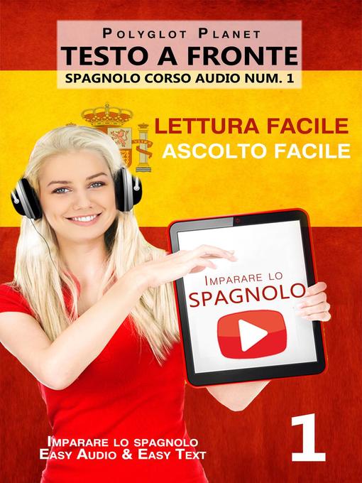 Title details for Imparare lo spagnolo--Lettura facile | Ascolto facile | Testo a fronte--Spagnolo corso audio num. 1 by Polyglot Planet - Available